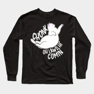 Chonk Oh Lawd He Comin' Long Sleeve T-Shirt